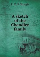 A Sketch of the Chandler Family in Worcester, Massachusetts 1359260617 Book Cover