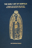 The Early Art of Norfolk: A Subject List of Extant and Lost Art Including Items Relevant to Early Drama (Early Drama, Art, and Music Reference Series, 7) 1580440347 Book Cover