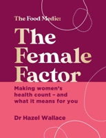 The Female Factor: The Whole-Body Health Bible for Women 1529382866 Book Cover