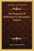 The Progress Of Hellenism In Alexander's Empire 1176412019 Book Cover