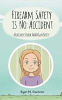 Firearm Safety Is No Accident: A Gun Safety Book for Children 0999417320 Book Cover