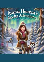Amelia Heanton's Alaska Adventures B0FMS68X2D Book Cover