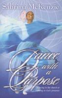 Dance with a Purpose: Dancing in the Church or Dancing in God's Presence 0971981825 Book Cover