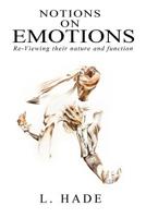 Notions on Emotions: Re-Viewing their nature and function 0692997814 Book Cover