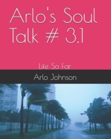 Arlo's Soul Talk # 3.1: Life So Far (Arlo's Soul Talk # 12) B0DGLWV858 Book Cover