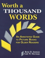 Worth a Thousand Words: An Annotated Guide to Picture Books for Older Readers 1563083906 Book Cover