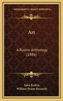 Art: A Ruskin Anthology 1017065225 Book Cover