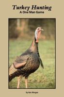 Turkey Hunting: A One Man Game 0990699919 Book Cover