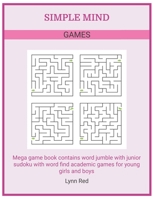 Simple Mind Games: Mega game book contains word jumble with junior sudoku with word find academic games for young girls and boys B08CN4L45J Book Cover