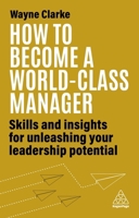 How to Become a World-Class Manager: Skills and Insights for Unleashing Your Leadership Potential 1398609706 Book Cover