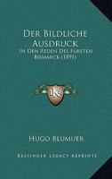 Der Bildliche Ausdruck in Den Reden Des Fursten Bismarck 1272076113 Book Cover