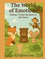 The World of Emotions – Volume I: From the Heart of the Forest: Volume I: From the Heart of the Forest B0FRMV9WNJ Book Cover