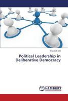 Political Leadership in Deliberative Democracy 3659540897 Book Cover
