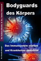 Bodyguards des Körpers - Das Immunsystem stärken und Krankheiten abwehren - So haben Krebs & Co. keine Chance! 1499745486 Book Cover
