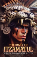 The Ring of Itzamatul: A Jake Thompson Novel B0DR581XLC Book Cover