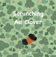 Scrunching All Clover (The Fuzzy Forest) 1967728097 Book Cover
