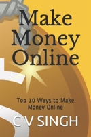 Make Money Online: Top 10 Ways to Make Money Online B08RB6LLSQ Book Cover