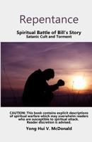 Repentance, Spiritual Battle of Bill's Story: Satanic Cult and Torment 154120915X Book Cover