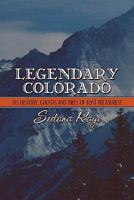 Legendary Colorado: Its History, Ghosts and Tales of Lost Treasures! 1608137295 Book Cover