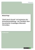 "Kraft durch Freude" als Institution der Erwachsenenbildung - ein �berblick �ber theoretische Grundlagen f�hrender NS-Gr��en 3640583728 Book Cover