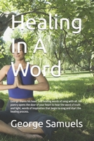 Healing In A Word: George shares his heart and healing words of song with all. His poetry opens the door of your heart to hear the word of truth and ... begin to sing and start the healing process. B0H8RJHMSC Book Cover