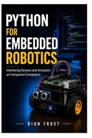 Python for Embedded Robotics: Interfacing Sensors and Actuators on Companion Computers B0H717PS7S Book Cover