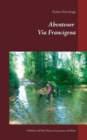 Abenteuer Via Francigena: 6 Wochen auf dem Weg von Lausanne nach Rom 3739242531 Book Cover
