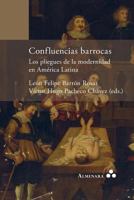 Confluencias Barrocas. Los Pliegues de la Modernidad en Am?rica Latina 9492260212 Book Cover