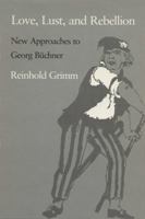 Love, Lust, and Rebellion: New Approaches to Georg Buchner 0299098605 Book Cover