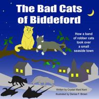 The Bad Cats of Biddeford: How a band of robber cats took over a small seaside town 0985263970 Book Cover