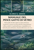MANUALE DEL PESCE GATTO DI VETRO: Tutto quello che devi sapere sui pesci di branco trasparenti: acquario con flusso delicato e illuminazione soffusa, ... alimentare, riduzione dello (Italian Edition) B0GK1VLX58 Book Cover