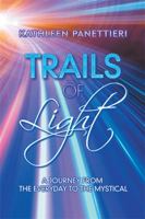 Trails of Light: A Journey from the Everyday to the Mystical 1543408354 Book Cover