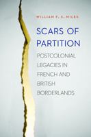 Scars of Partition: Postcolonial Legacies in French and British Borderlands 0803248326 Book Cover