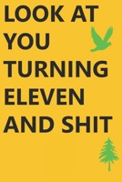 Look at You Turning Eleven and Shit Notebook Birthday Gift : Lined Notebook/ Journal Gifts,120 Pages, 6?9, Soft Cover, Matte Finish 1675572062 Book Cover
