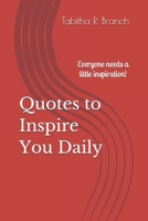 Quotes to Inspire You Daily: Everyone needs a little inspiration! 1704124921 Book Cover