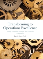 Transforming to Operations Excellence: Turning Traditional Paradigms Into Distinctive Competencies 1458396789 Book Cover