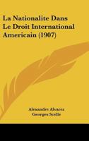 La Nationalite Dans Le Droit International Americain (1907) 1143209400 Book Cover