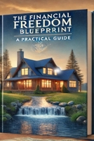 The Financial Freedom Blueprint: A Practical Guide B0DRDKZFSY Book Cover
