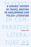 A Generic History of Travel Writing in Anglophone and Polish Literature 900442959X Book Cover