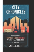 City Chronicles: A guide to the world's most iconic urban landscapes (A short read) B0DTHZRNM1 Book Cover