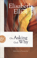 On Asking God Why, repack: And Other Reflections on Trusting God in a Twisted World 0800731247 Book Cover
