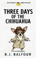 Three Days of the Chihuahua: A Dark Comedy Mystery Novel (humorous mystery, dark humor, mystery comedy, dark comedy, amateur sleuth) B0G3L1L5MQ Book Cover