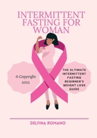 Intermittent Fasting For Woman: The Ultimate Intermittent Fasting Beginner's Weight Loss Guide null Book Cover