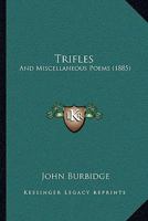 Trifles: And Miscellaneous Poems 1104514214 Book Cover