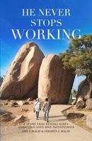 He Never Stops Working: A Story that Reveals God's Unfailing Love and Faithfulness B08FBC7ZS8 Book Cover