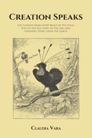 Creation Speaks: Life Lessons from every Beast of the Field, Fish of the Sea, Fowl of the Air, and Creeping Thing upon the Earth 163903384X Book Cover