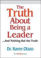 The Truth About Being a Leader: ...and Nothing But the Truth (The Prentice Hall Truth About Business Series) 0131873385 Book Cover