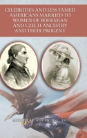 Celebrities and Less Famed Americans Married to Women of Bohemian and Czech Ancestry and Their Progeny: Bibliography, Biobibliographies and Vignettes, Historiography and Genealogy 172834705X Book Cover