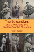 The Edwardians and the Making of a Modern Spanish Obsession 1802078088 Book Cover