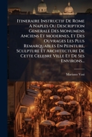 Itineraire Instructif De Rome A Naples Ou Description Generale Des Monumens Anciens Et Modernes, Et Des Ouvrages Les Plus Remarquables En Peinture, ... Ville Et De Ses Environs... (French Edition) 1024538508 Book Cover